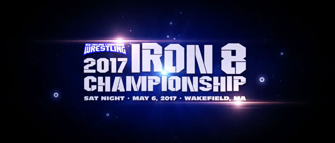 NECW in association with the United Wrestling Network presents the 2017 IRON 8 Championship, Saturday Night, May 6 in Wakefield